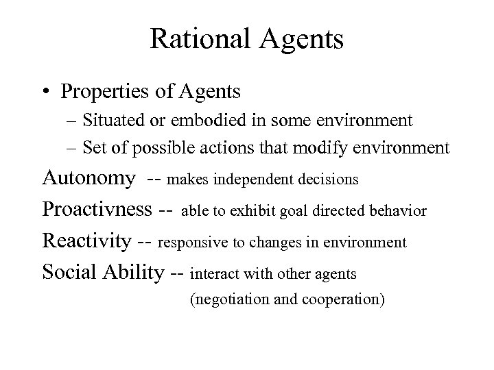 Rational Agents • Properties of Agents – Situated or embodied in some environment –
