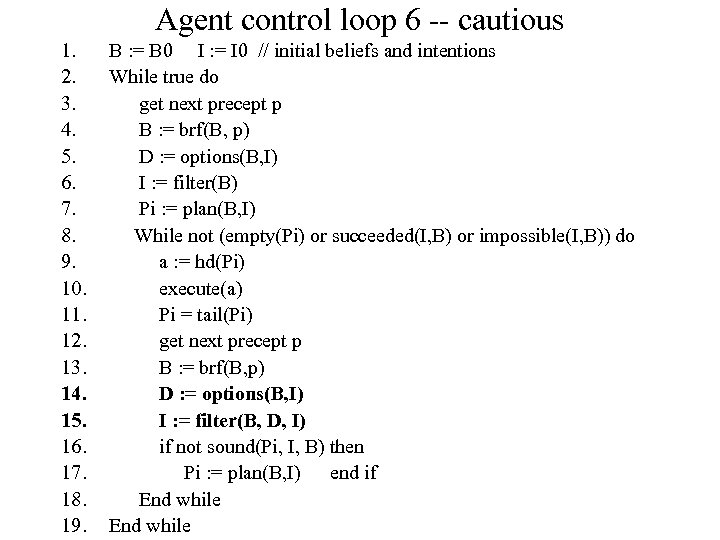 Agent control loop 6 -- cautious 1. 2. 3. 4. 5. 6. 7. 8.