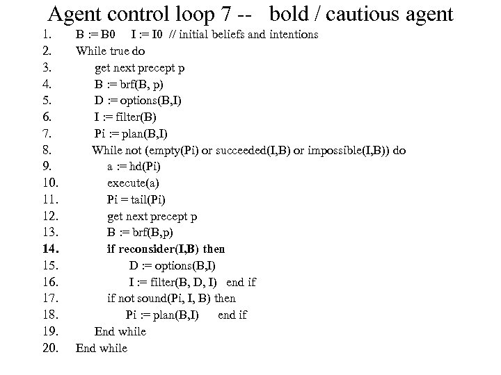 Agent control loop 7 -- bold / cautious agent 1. 2. 3. 4. 5.