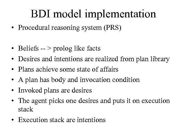 BDI model implementation • Procedural reasoning system (PRS) • • • Beliefs -- >