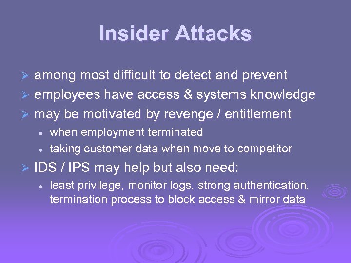 Insider Attacks among most difficult to detect and prevent Ø employees have access &