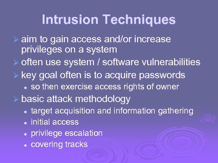 Intrusion Techniques Ø aim to gain access and/or increase privileges on a system Ø