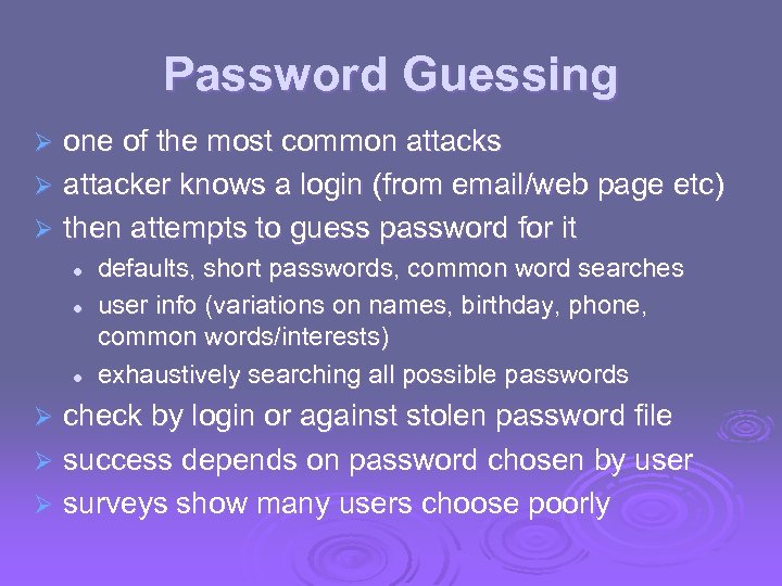 Password Guessing one of the most common attacks Ø attacker knows a login (from