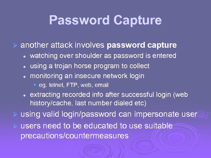 Password Capture Ø another attack involves password capture l l l watching over shoulder