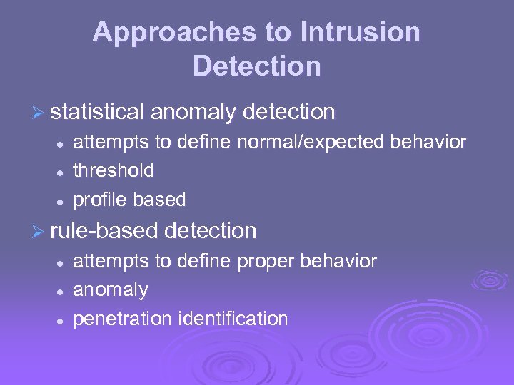 Approaches to Intrusion Detection Ø statistical anomaly detection l l l attempts to define