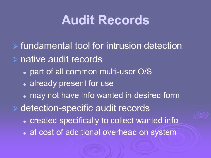 Audit Records Ø fundamental tool for intrusion detection Ø native audit records l l