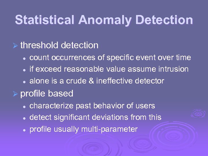 Statistical Anomaly Detection Ø threshold detection l l l count occurrences of specific event