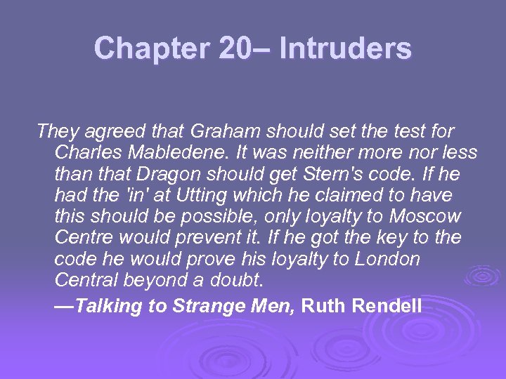 Chapter 20– Intruders They agreed that Graham should set the test for Charles Mabledene.