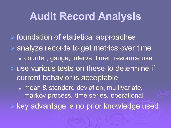 Audit Record Analysis Ø foundation of statistical approaches Ø analyze records to get metrics