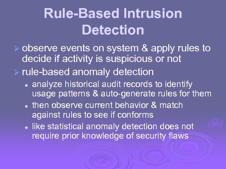 Rule-Based Intrusion Detection Ø observe events on system & apply rules to decide if