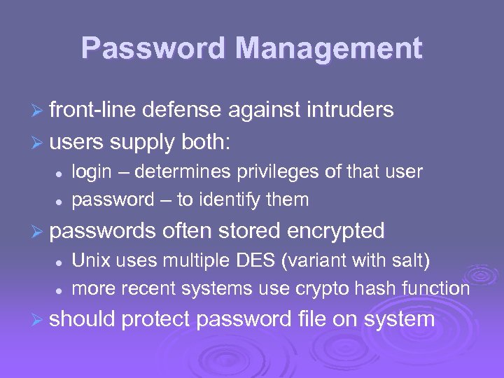 Password Management Ø front-line defense against intruders Ø users supply both: l l login