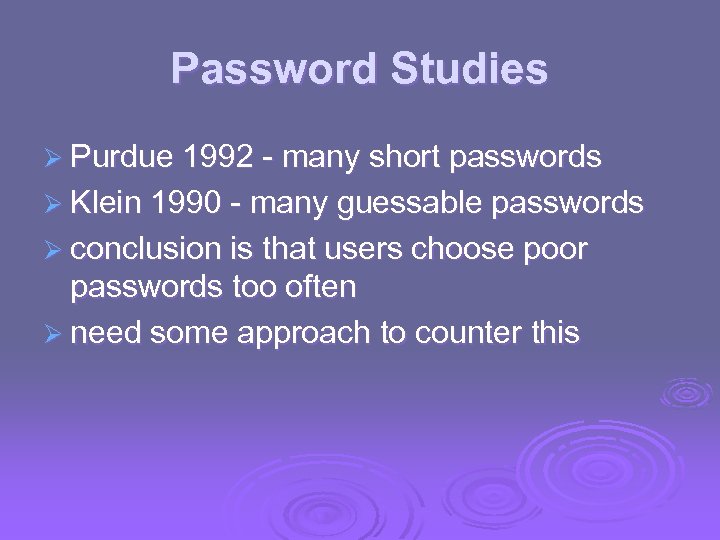 Password Studies Ø Purdue 1992 - many short passwords Ø Klein 1990 - many