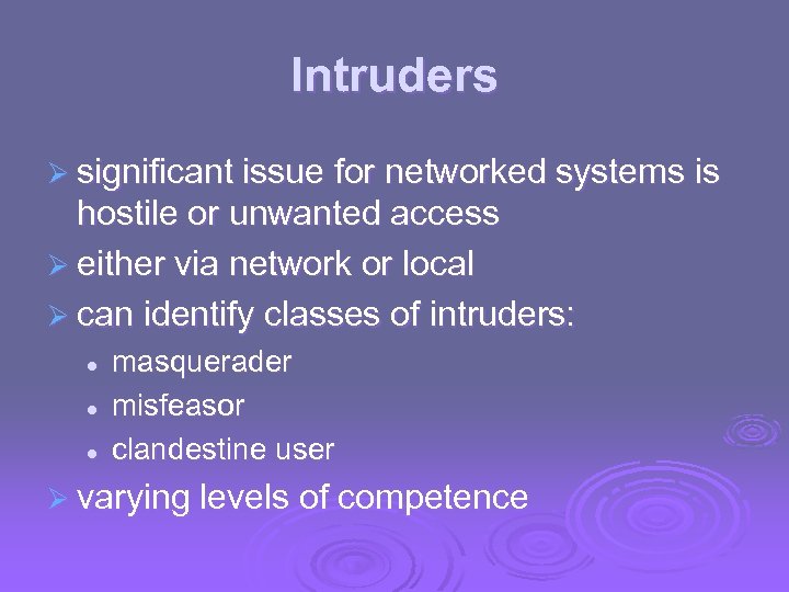 Intruders Ø significant issue for networked systems is hostile or unwanted access Ø either