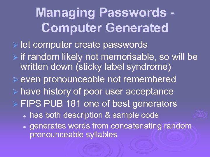 Managing Passwords Computer Generated Ø let computer create passwords Ø if random likely not