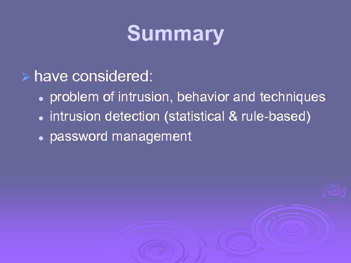 Summary Ø have considered: l l l problem of intrusion, behavior and techniques intrusion