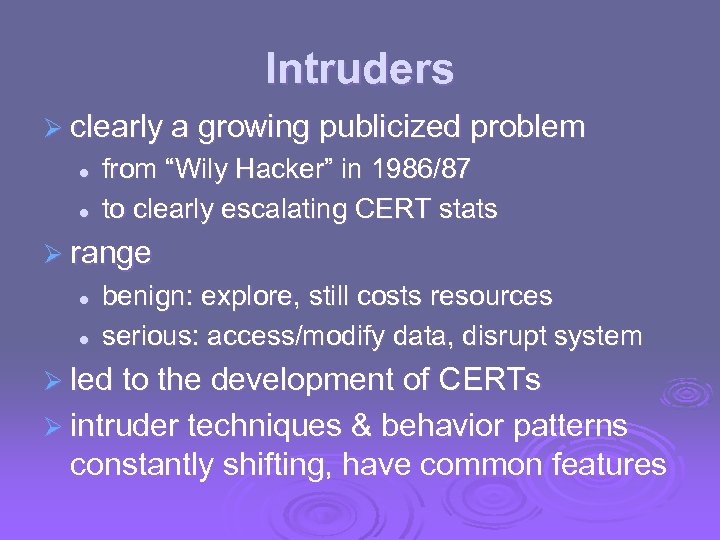 Intruders Ø clearly a growing publicized problem l l from “Wily Hacker” in 1986/87