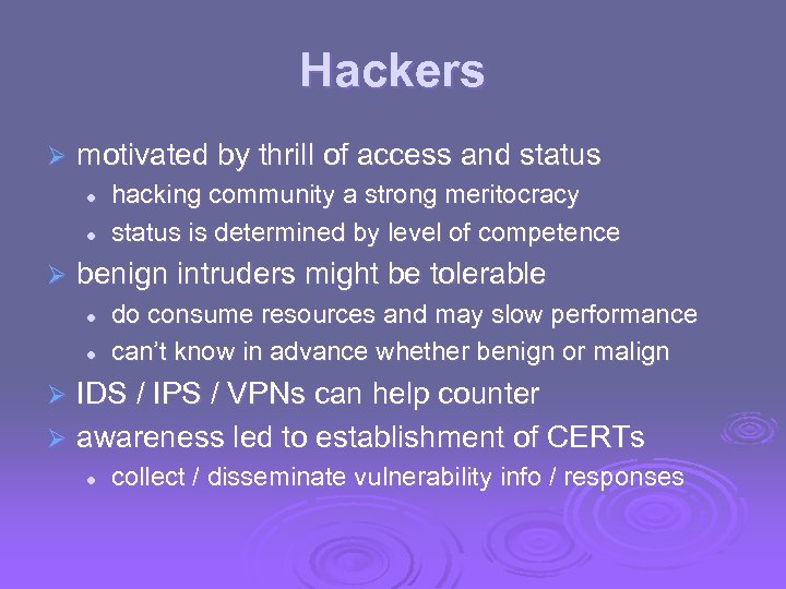 Hackers Ø motivated by thrill of access and status l l Ø hacking community