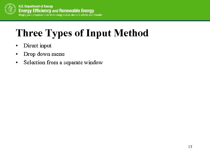 Three Types of Input Method • Direct input • Drop down menu • Selection