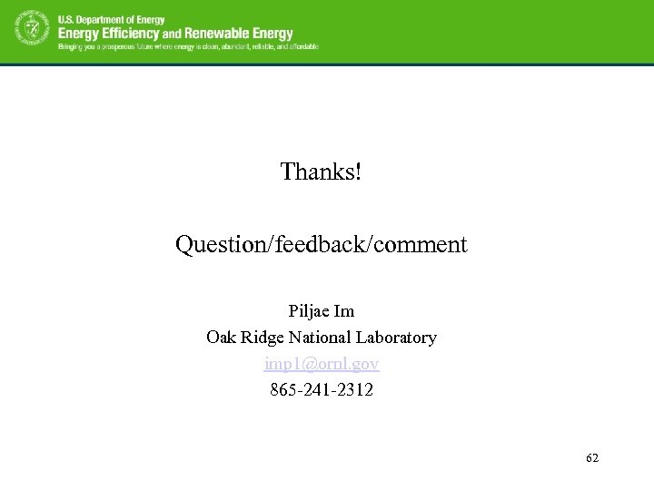 Thanks! Question/feedback/comment Piljae Im Oak Ridge National Laboratory imp 1@ornl. gov 865 -241 -2312