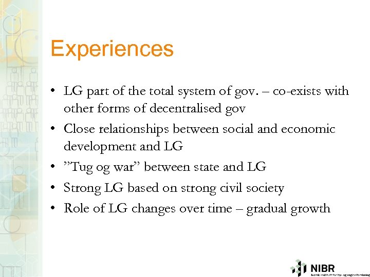 Experiences • LG part of the total system of gov. – co-exists with other