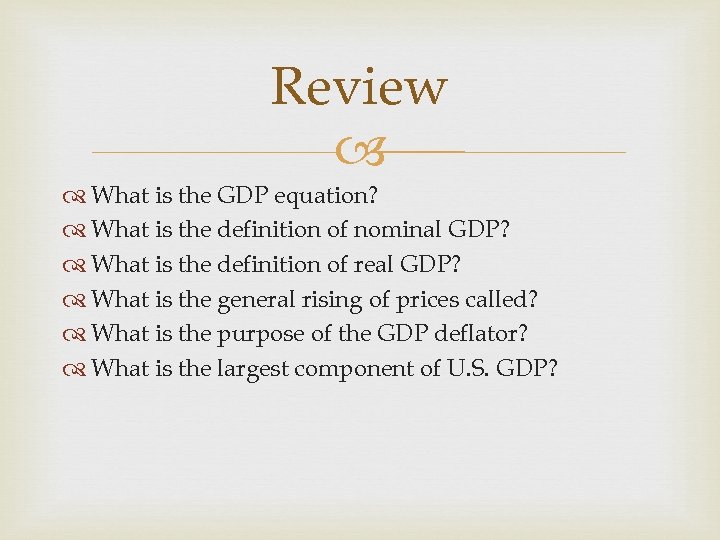 Review What is the GDP equation? What is the definition of nominal GDP? What