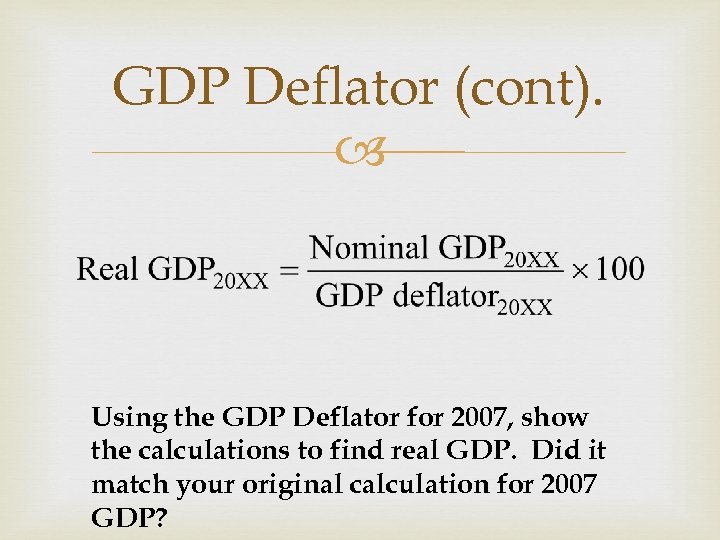 GDP Deflator (cont). Using the GDP Deflator for 2007, show the calculations to find