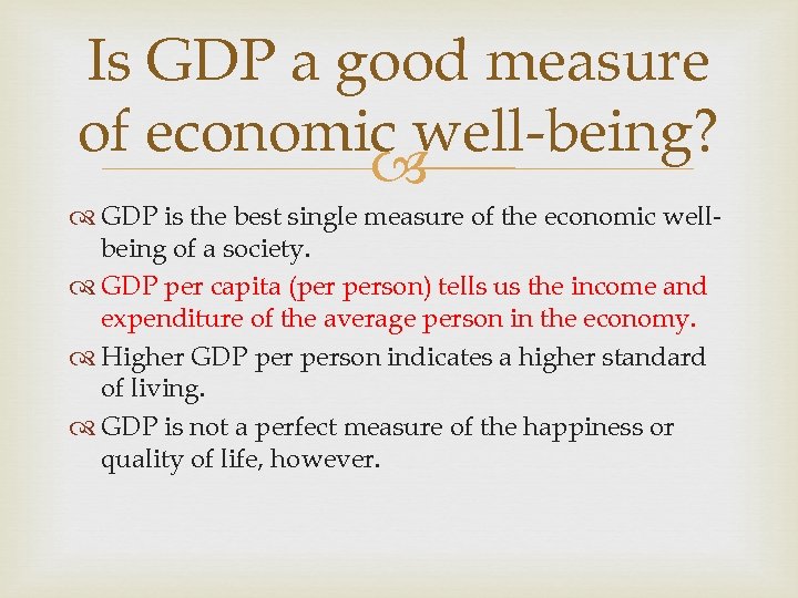 Is GDP a good measure of economic well-being? GDP is the best single measure
