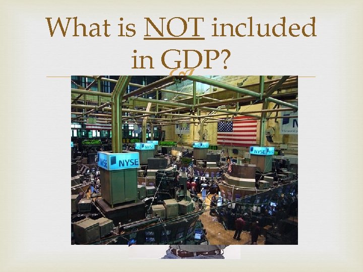 What is NOT included in GDP? 