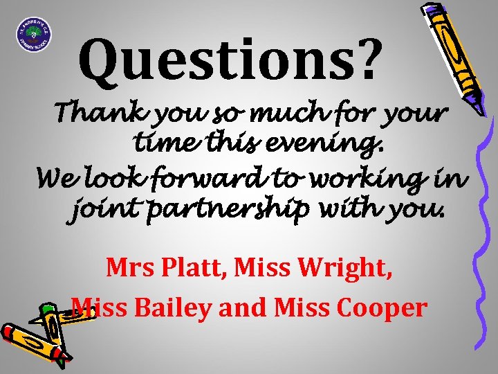 Questions? Thank you so much for your time this evening. We look forward to