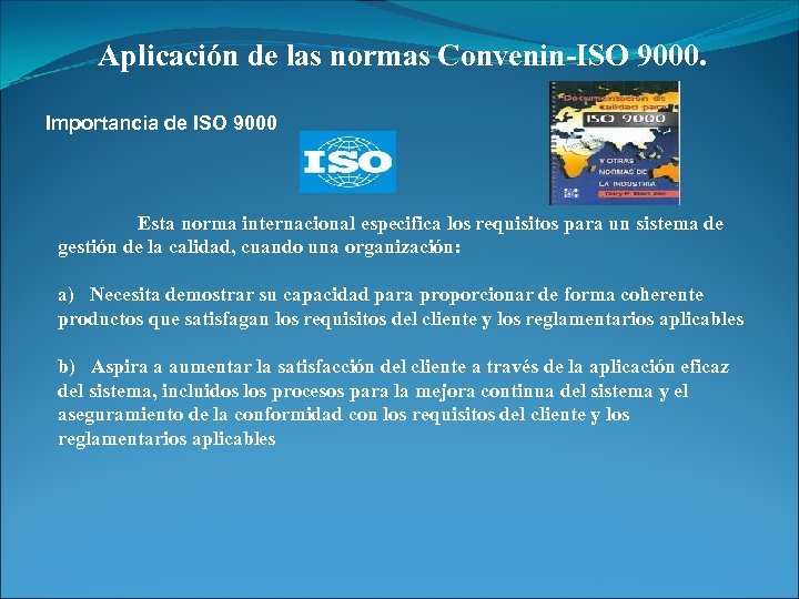 Aplicación de las normas Convenin-ISO 9000. Importancia de ISO 9000 Esta norma internacional especifica