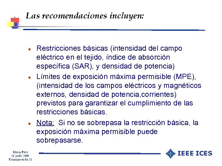 Las recomendaciones incluyen: l l l Lima, Peru 19 junio 2006 Transparencia 22 Restricciones