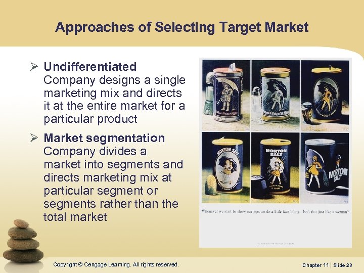 Approaches of Selecting Target Market Ø Undifferentiated Company designs a single marketing mix and