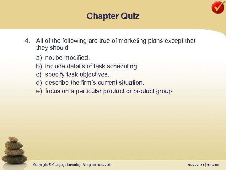 Chapter Quiz 4. All of the following are true of marketing plans except that