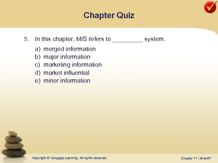 Chapter Quiz 5. In this chapter, MIS refers to _____ system. a) b) c)