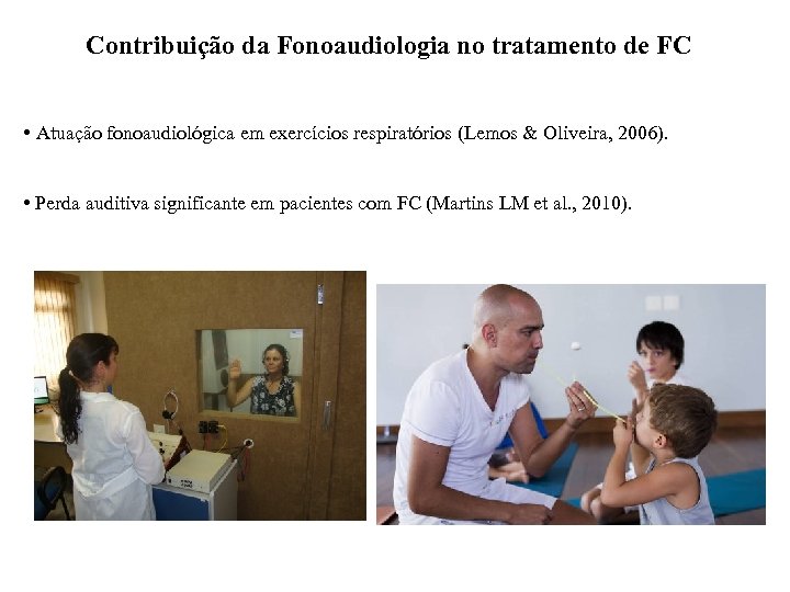 Contribuição da Fonoaudiologia no tratamento de FC • Atuação fonoaudiológica em exercícios respiratórios (Lemos