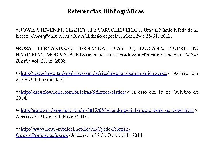 Referências Bibliográficas • ROWE. STEVEN. M; CLANCY J. P. ; SORSCHER ERIC J. Uma