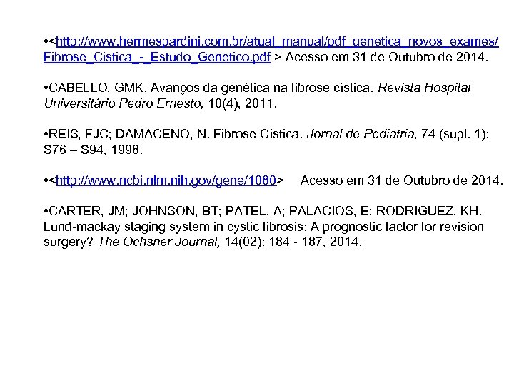  • <http: //www. hermespardini. com. br/atual_manual/pdf_genetica_novos_exames/ Fibrose_Cistica_-_Estudo_Genetico. pdf > Acesso em 31 de