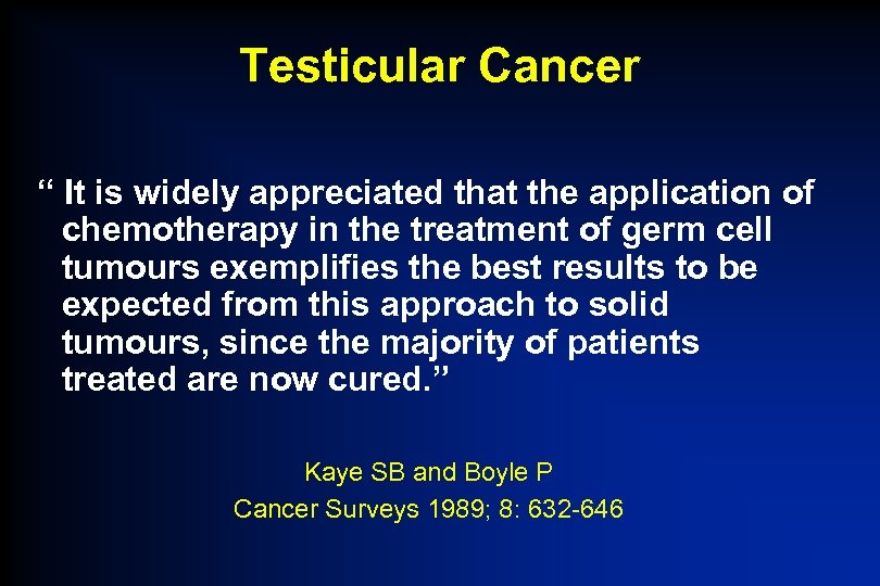 Testicular Cancer “ It is widely appreciated that the application of chemotherapy in the