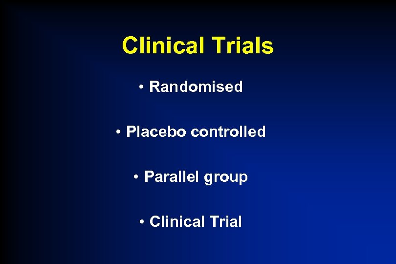 Clinical Trials • Randomised • Placebo controlled • Parallel group • Clinical Trial 