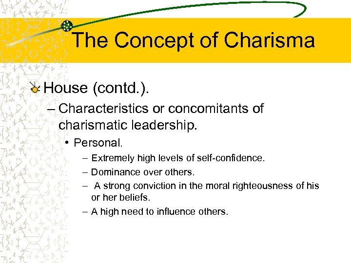 The Concept of Charisma House (contd. ). – Characteristics or concomitants of charismatic leadership.