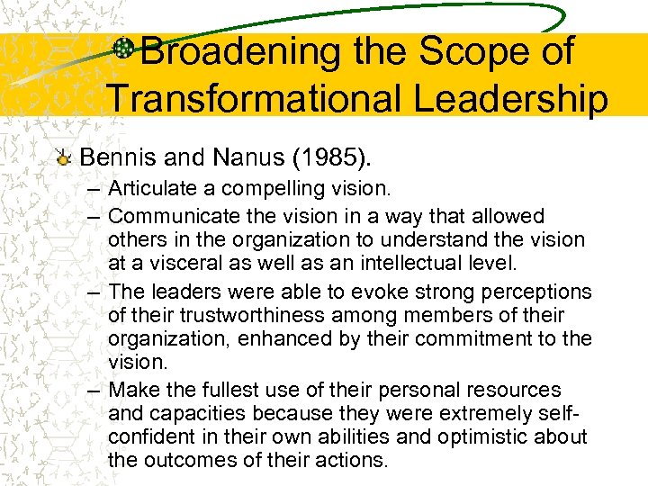 Broadening the Scope of Transformational Leadership Bennis and Nanus (1985). – Articulate a compelling