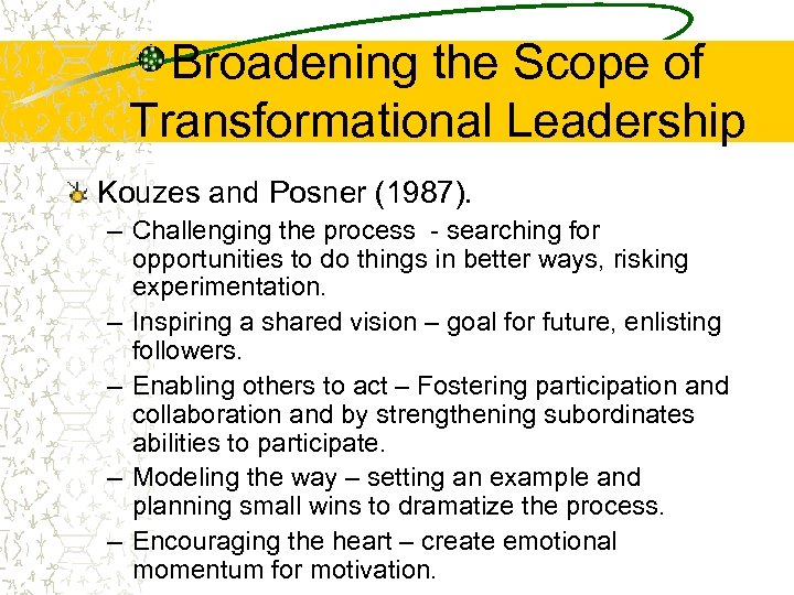 Broadening the Scope of Transformational Leadership Kouzes and Posner (1987). – Challenging the process