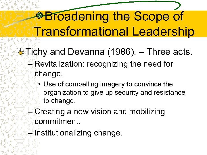 Broadening the Scope of Transformational Leadership Tichy and Devanna (1986). – Three acts. –