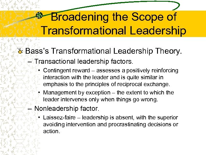 Broadening the Scope of Transformational Leadership Bass’s Transformational Leadership Theory. – Transactional leadership factors.