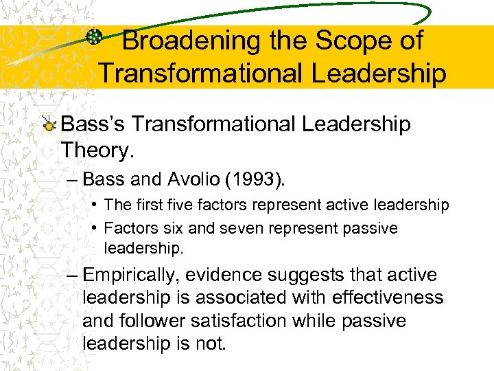 Broadening the Scope of Transformational Leadership Bass’s Transformational Leadership Theory. – Bass and Avolio