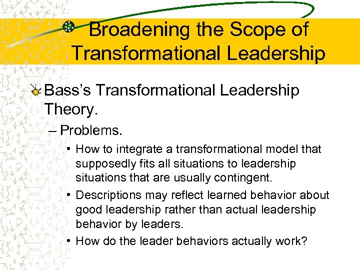 Broadening the Scope of Transformational Leadership Bass’s Transformational Leadership Theory. – Problems. • How