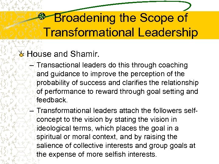 Broadening the Scope of Transformational Leadership House and Shamir. – Transactional leaders do this