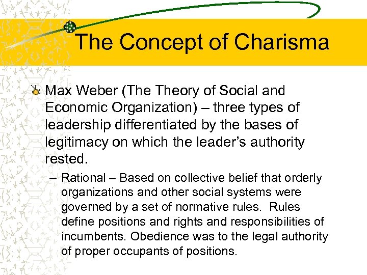 The Concept of Charisma Max Weber (The Theory of Social and Economic Organization) –