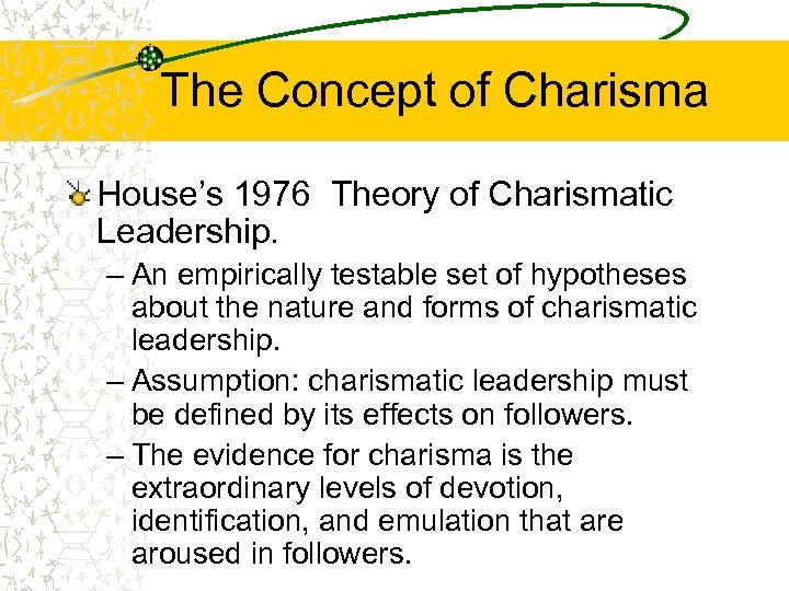 The Concept of Charisma House’s 1976 Theory of Charismatic Leadership. – An empirically testable