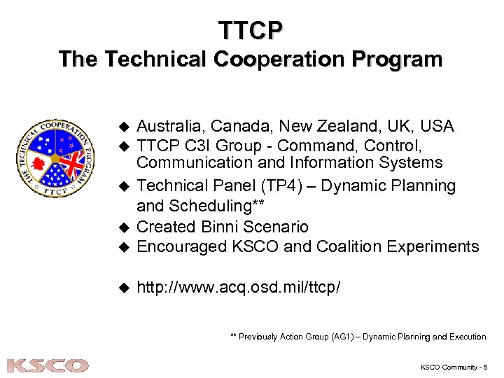 TTCP The Technical Cooperation Program u Australia, Canada, New Zealand, UK, USA TTCP C